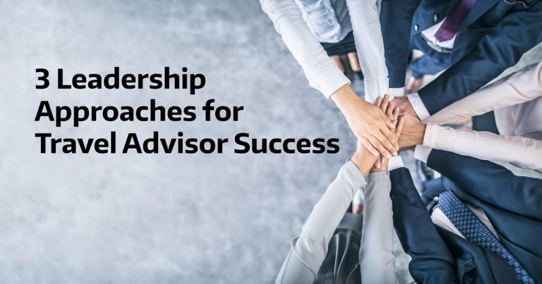 3 Leadership Approaches For Travel Advisor Success - Travel ...