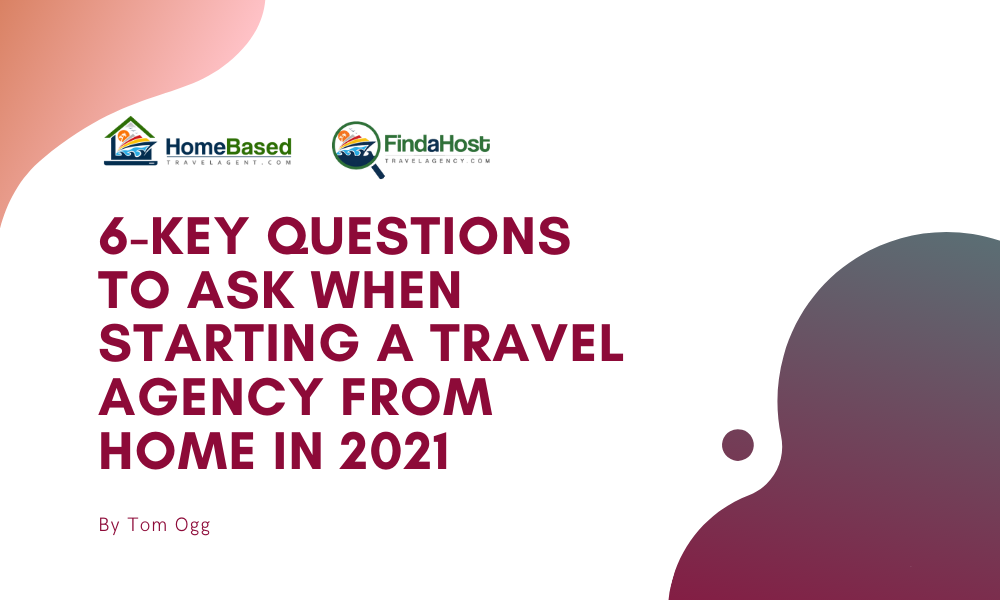 Ask Yourself These 6 Questions to Ensure your Success as a Home Based Travel Professional in 2021!