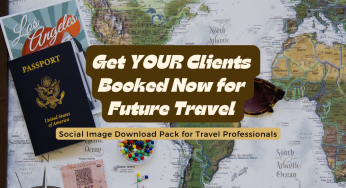 Free Download – Get YOUR Clients Booked Now for Future Travel – Social Media Image Pack for Travel Professionals