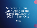 Email Marketing Success as a Travel Professional in 2023
