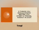 5-Things-You-Should-Know-Before-You-Start-a-Travel-Agency-in-2023-Header-TPN