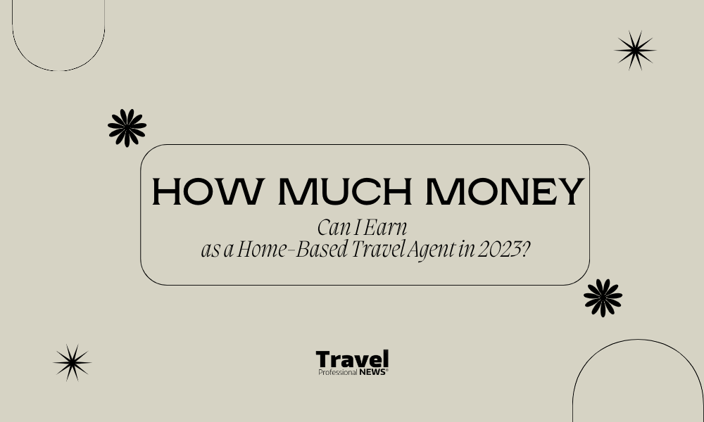 How-Much-Money-Can-I-Earn-as-a-Home-Based-Travel-Agent-in-2023-TPN-Header