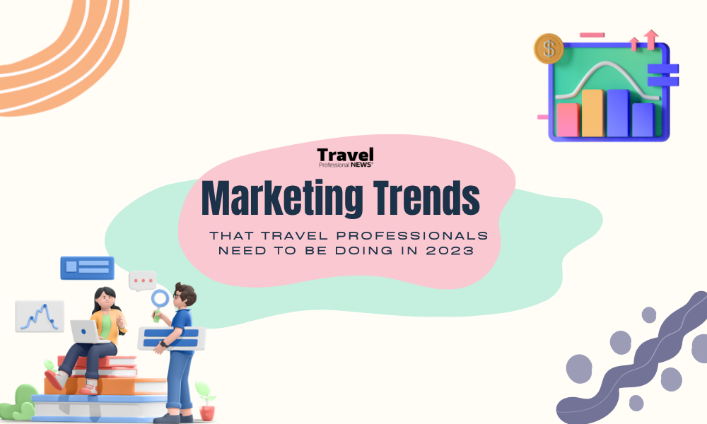 7-Marketing-Trends-thatTravel-Professionals-NEED-to-be-Doing-in-2023-Marketing-Trends-Header
