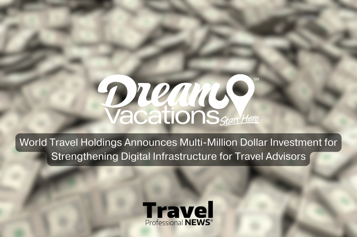 World Travel Holdings Announces Multi-Million Dollar Investment for Strengthening Digital Infrastructure for Travel Advisors - Dream Vacations