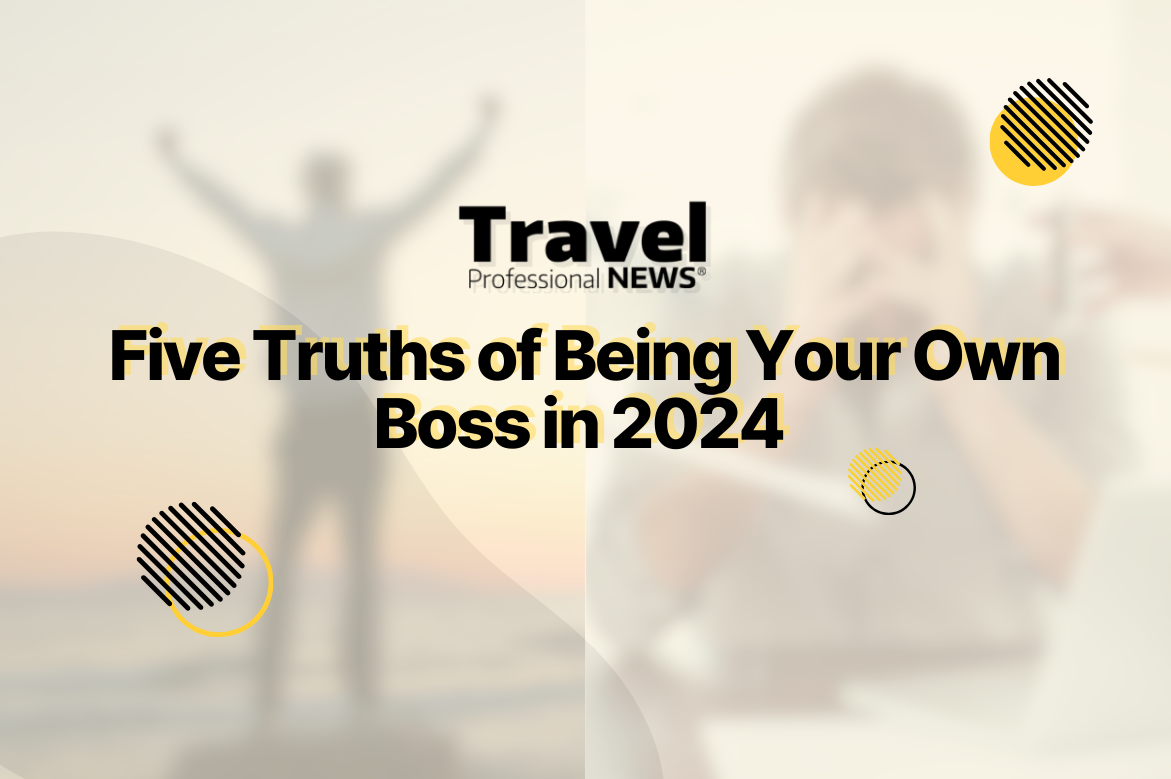 Five Truths of Being Your Own Boss in 2024 - Andy Ogg, CTIE - Travel Professional NEWS