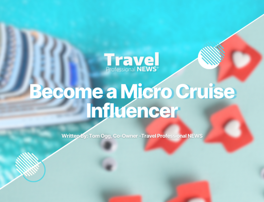 Become a Micro Cruise Influencer - Tom Ogg, Co-Owner -Travel Professional NEWS