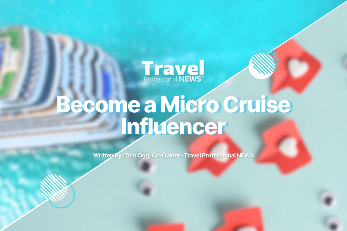 Become a Micro Cruise Influencer - Tom Ogg, Co-Owner -Travel Professional NEWS