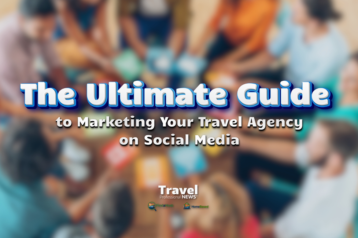 The Ultimate Guide to Marketing Your Travel Agency on Social Media - Tom Ogg, Co-Founder and Co-Owner - TravelProfessionalNEWS.com