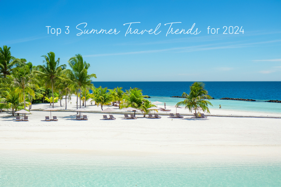 Top 3 Summer Travel Trends for 2024