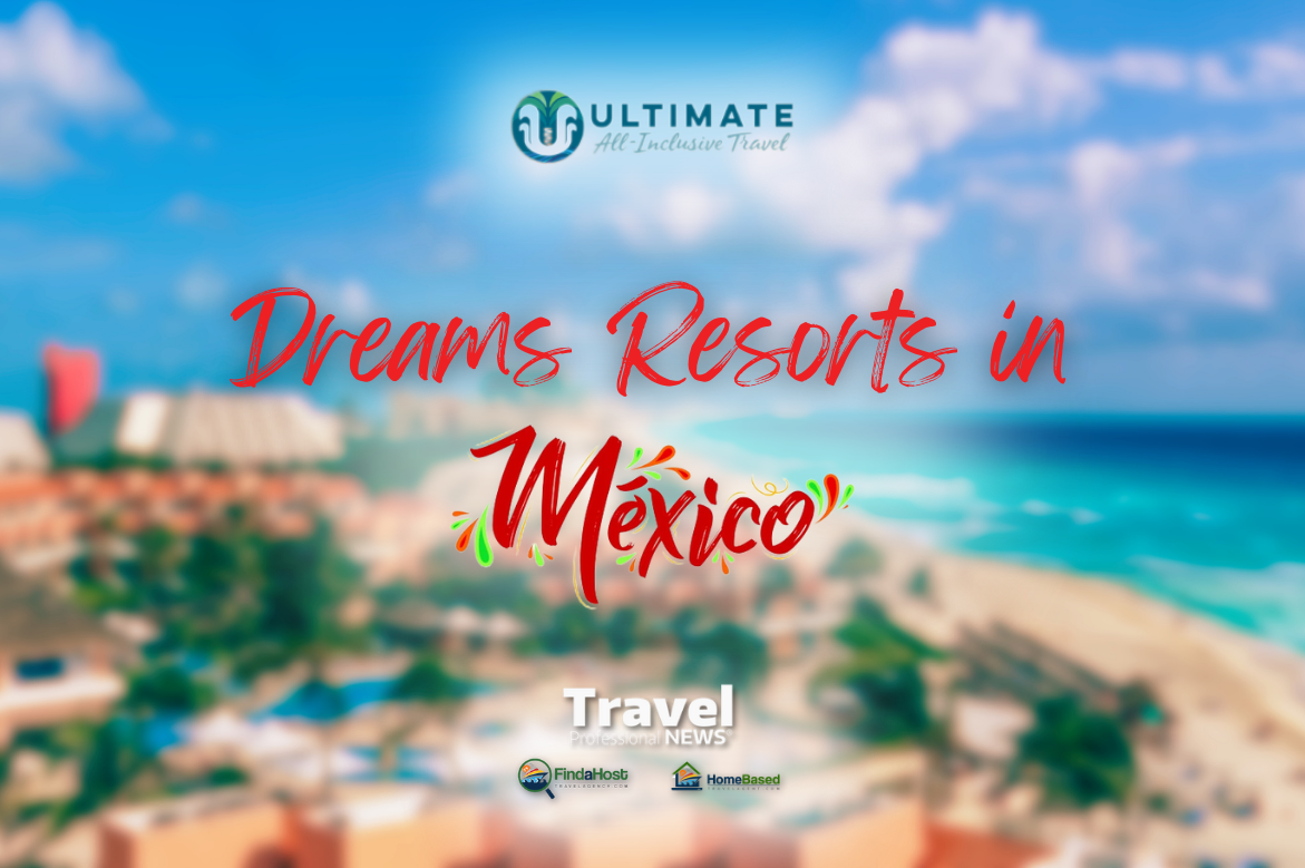 Dreams Resorts Mexico - Written By: Geoff Millar, Owner – Ultimate All Inclusive Travel