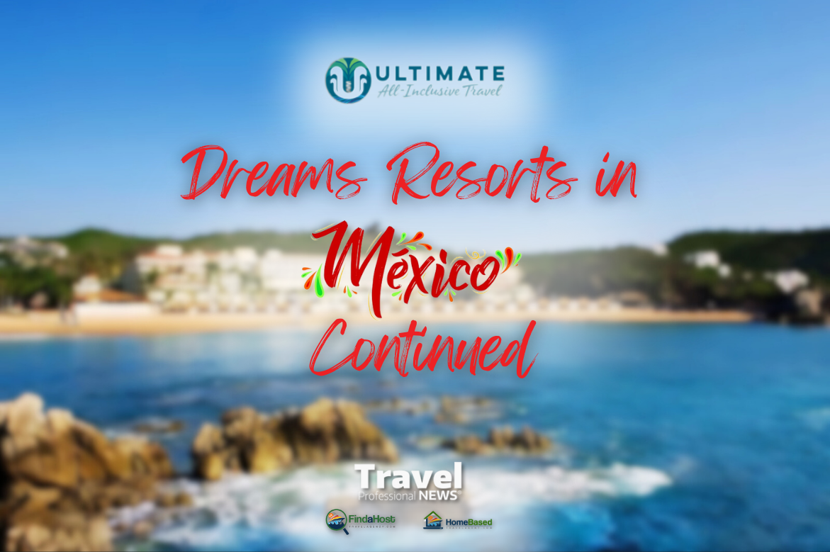 Ultimate All-Inclusive - Dreams Resorts in Mexico Continued - Written By: Geoff Millar, Owner – Ultimate All Inclusive Travel