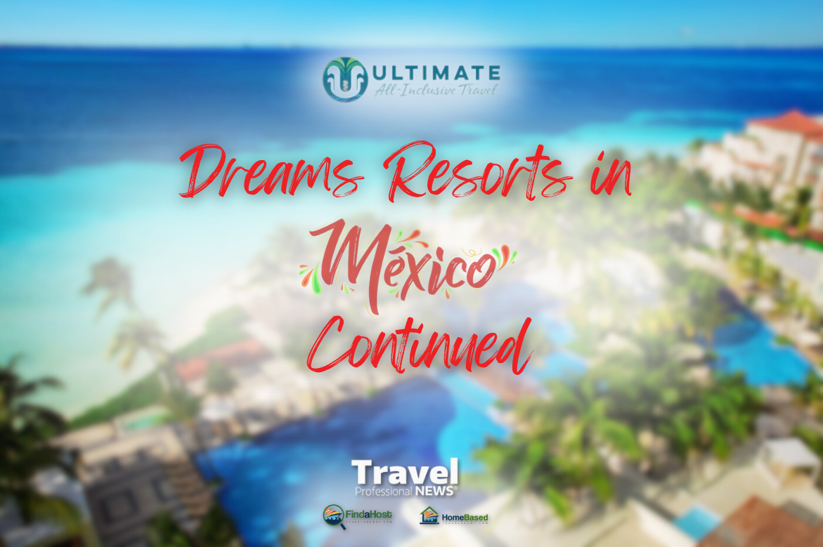 Dreams Resorts Cancun Continued -Written By: Geoff Millar, Owner – Ultimate All Inclusive Travel