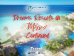 Dreams Resorts Cancun Continued -Written By: Geoff Millar, Owner – Ultimate All Inclusive Travel