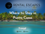 Where to Stay in Punta Cana - Contributed By: Rental Escapes