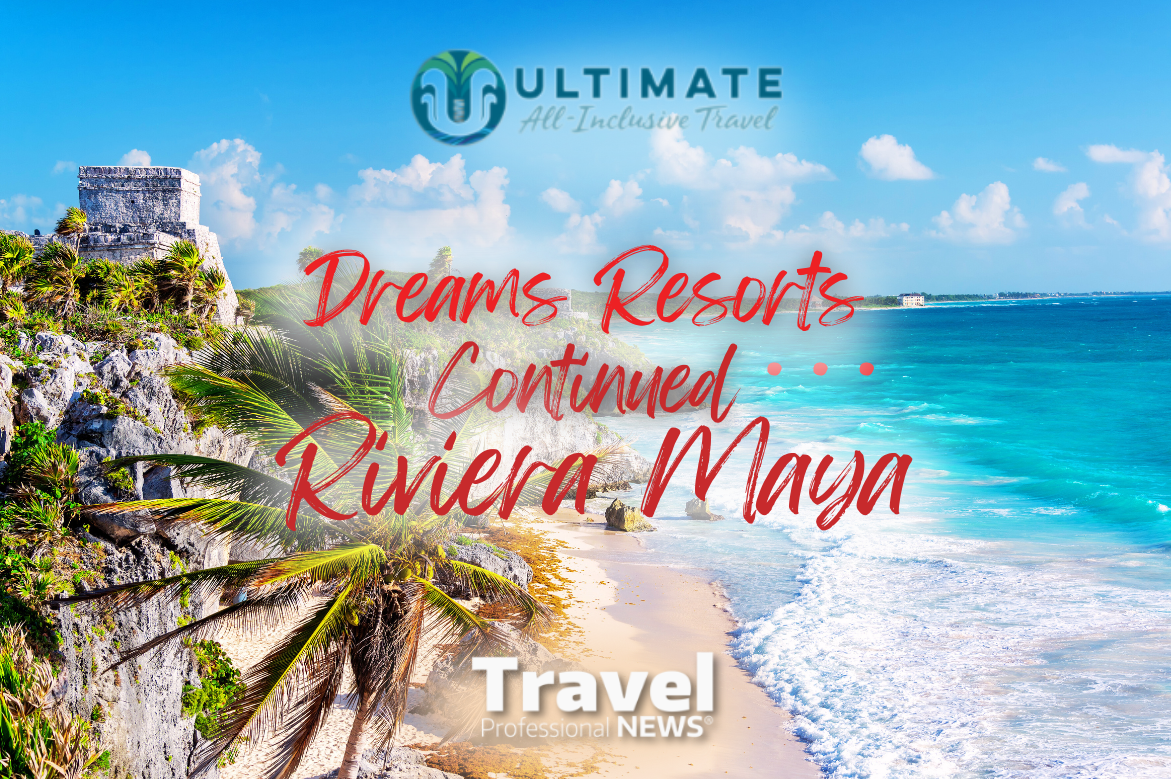 Ultimate All Inclusive - Dreams Resorts in Riviera Maya - Written By: Geoff Millar, Owner – Ultimate All Inclusive Travel
