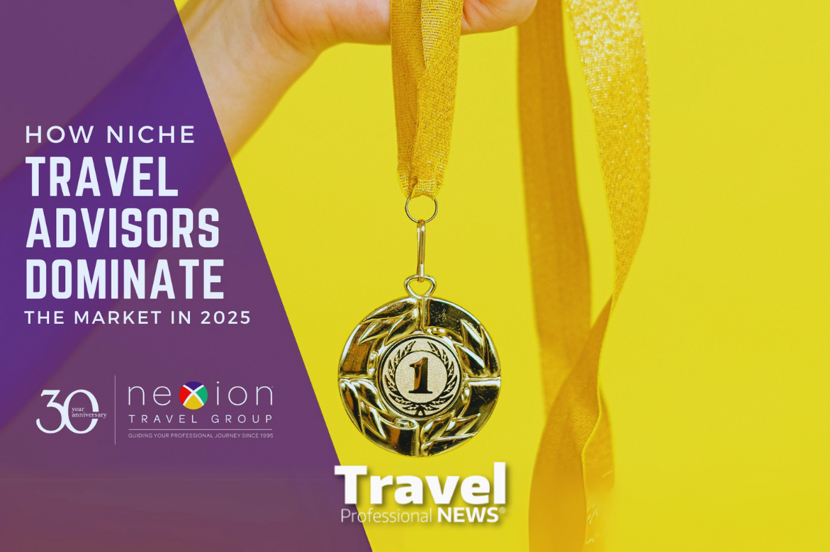 How Niche Travel Advisors Can Dominate Their Market in 2025 - Written By: Jackie Friedman, President, Nexion Travel Group