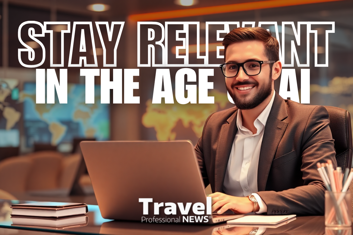 How Travel Agents Can Stay Relevant in the Age of AI - Written By: Tom Ogg, Co-Founder and Co-Owner - Travel Professional NEWS