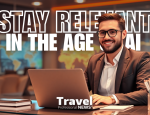How Travel Agents Can Stay Relevant in the Age of AI - Written By: Tom Ogg, Co-Founder and Co-Owner - Travel Professional NEWS