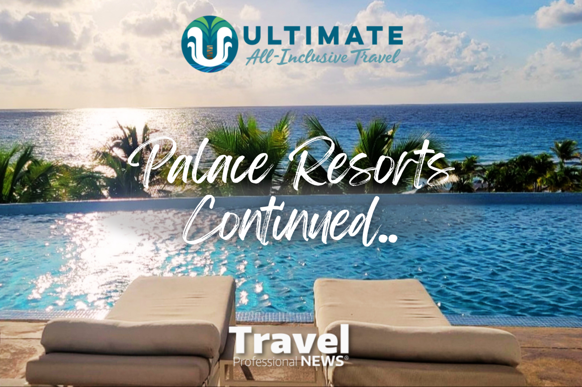 Ultimate-All-Inclusive Presents: Palace Resorts...Continued - Written By: Geoff Millar, Owner – Ultimate All Inclusive Travel