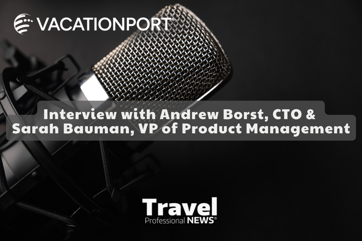 Interview: VacationPort’s Vision for Simplifying Success in Travel Advisory - Interview By: Andy Ogg, CTIE – TravelProfessionalNEWS