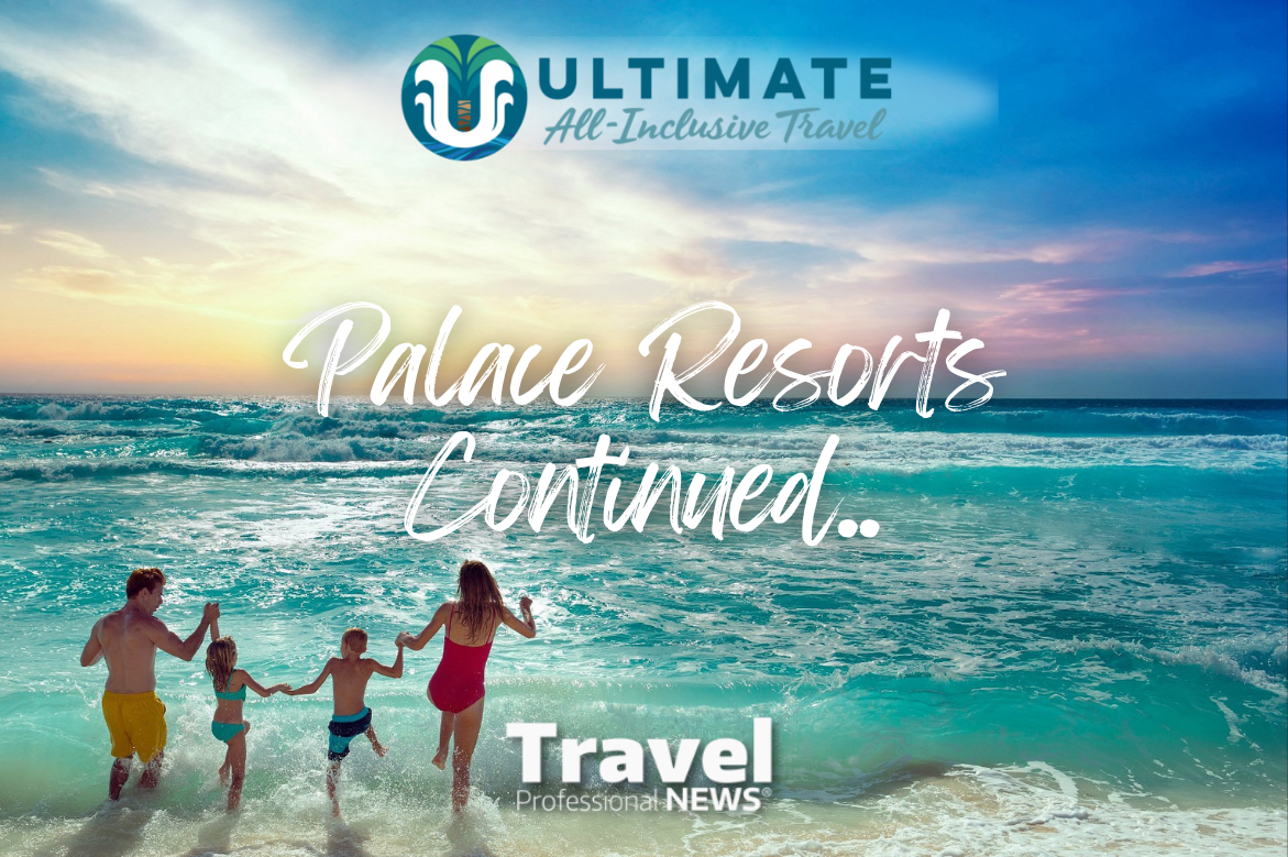 Ultimate All-Inclusive: Palace Resorts Continued - Written By: Geoff Millar, Owner – Ultimate All Inclusive Travel