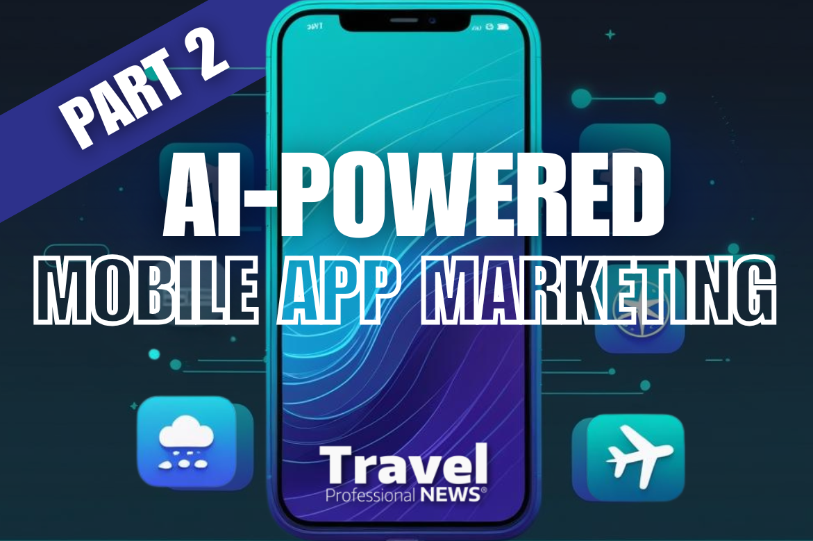 AI-Powered Mobile App Marketing for Travel Agents: Your Gateway to Viral Success Tomorrow - Written By: Tom Ogg, Co-Founder and Co-Owner - Travel Professional NEWS 
