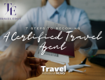 7 Steps to Becoming a Certified Travel Agent - Contributed By: Travel Edge Network