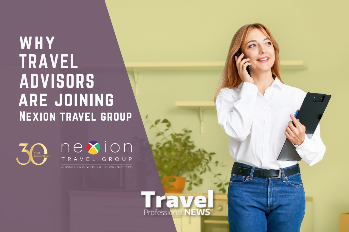 From Appreciation to Opportunity: Why Experienced Travel Advisors Are Joining Us - Contributed by: Nexion Travel Group