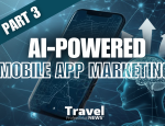 AI-Powered Mobile App Marketing for Travel Agents: Your Gateway to Viral Success - Part 3 - Written By: Tom Ogg, Co-Founder and Co-Owner - Travel Professional NEWS