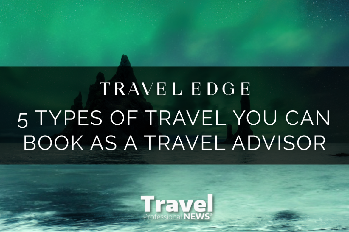 Not Just Flights! 5 Types of Travel You Can Book as a Travel Advisor -​​Contributed by: Travel Edge Network