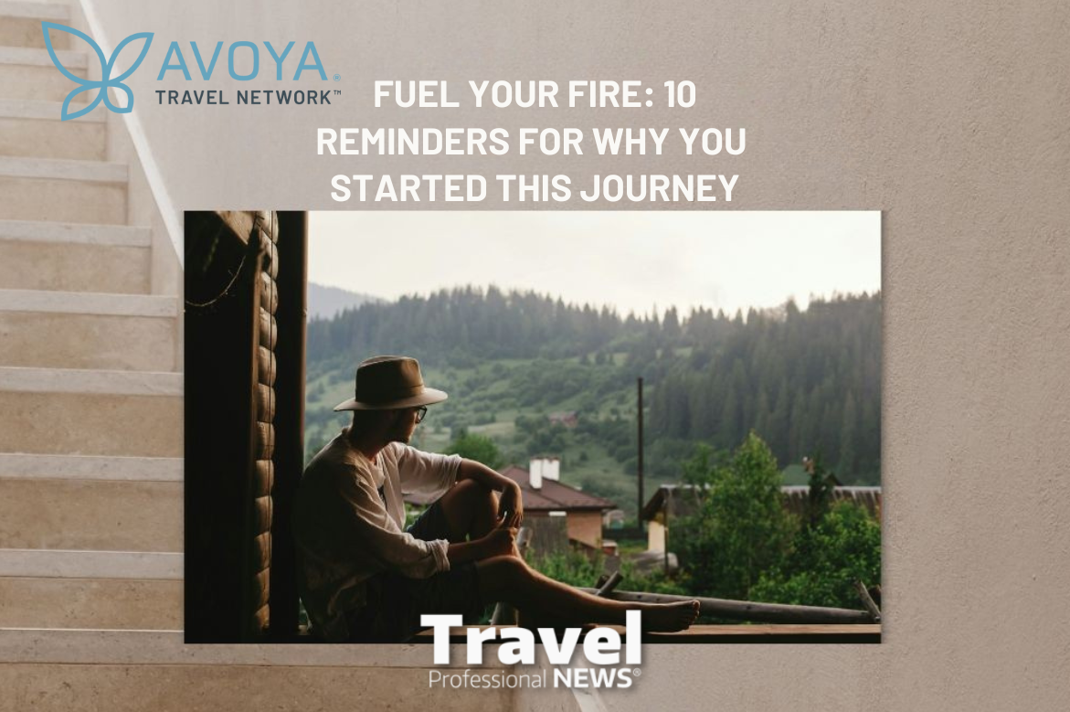 Fuel Your Fire: 10 Reminders for Why You Started This Journey - Contributed by: Avoya Travel
