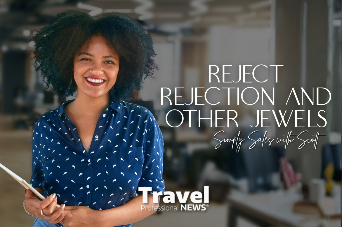 Reject Rejection and Other Jewels - Simply Sales with Scott - Contributed By: Scott Koepf, Chief Strategy Officer (CSO)– Cruise Planners