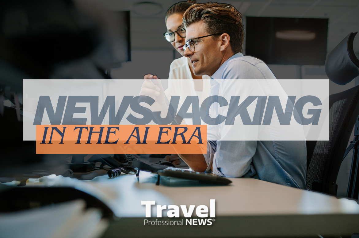 Newsjacking in the AI Era: A Modern Guide for Travel Professionals - Written By: Tom Ogg, Co-Founder and Co-Owner - Travel Professional NEWS