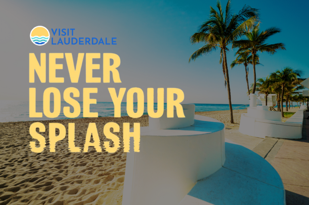 Visit Lauderdale Launches New Global Brand Campaign, “Never Lose Your Splash”
