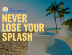 Visit Lauderdale Launches New Global Brand Campaign, “Never Lose Your Splash”