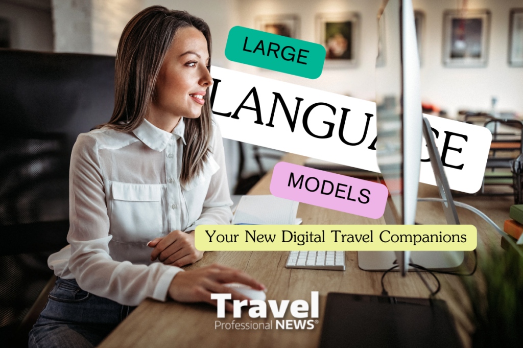 Large Language Models (LLM): Your New Digital Travel Companions