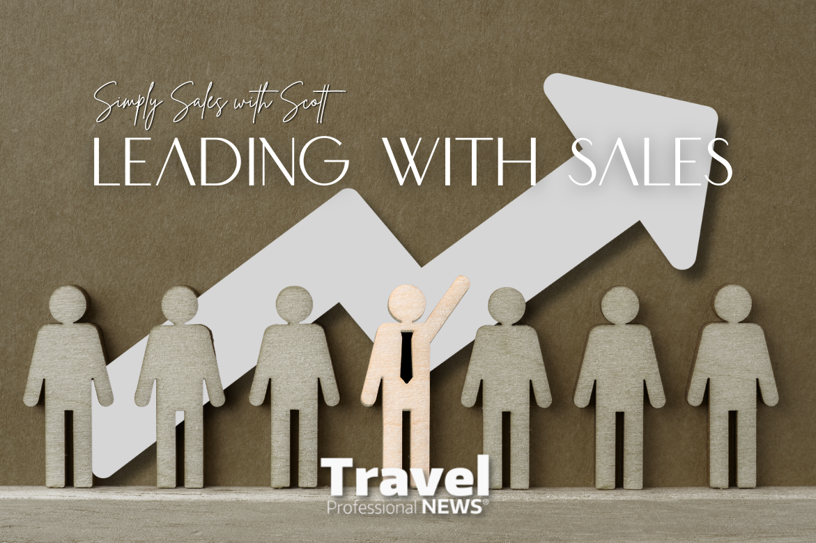 Leading with Sales - Simply Sales with Scott - Contributed By: Scott Koepf, Chief Strategy Officer (CSO)– Cruise Planners