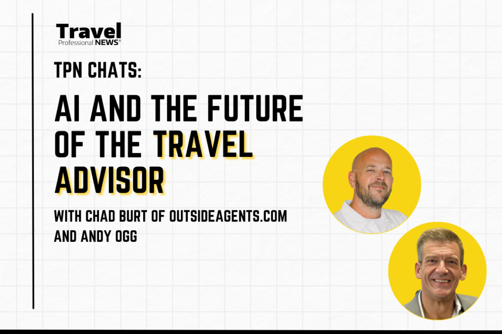TPN Chats: AI and the future of the Travel Advisor with Chad Burt of OutsideAgents.com and Andy Ogg