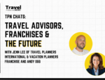 TPN Chats - Travel Advisors, Franchises & with Jenn Lee of Travel Planners International & Vacation Planners Franchise and Andy Ogg the Future