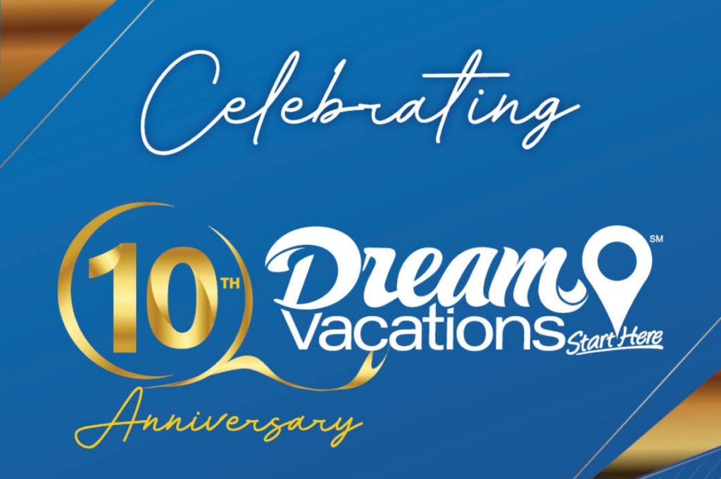 Dream Vacations Marks 10 Years of Expanding Travel Opportunities