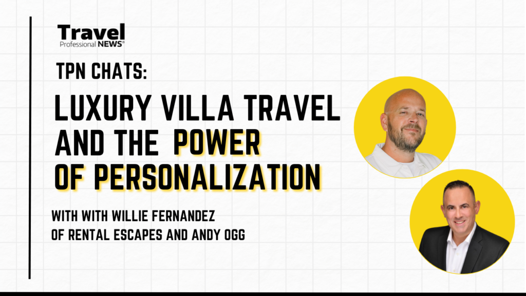 TPN Chats: Luxury Villa Travel and the Power of Personalization with with Willie Fernandez of Rental Escapes and Andy Ogg