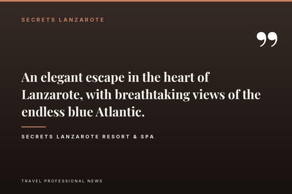 Pull quote on Secrets Lanzarote Resort & Spa's Atlantic Ocean views
