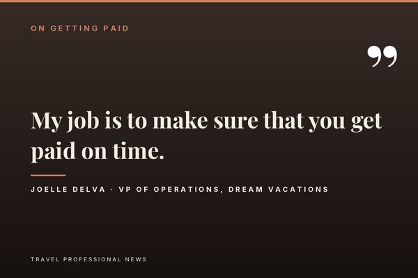 My job is to make sure that you get paid on time, says Joelle Delva, VP of Operations at Dream Vacations
