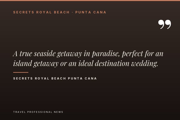Quote card: Secrets Royal Beach Punta Cana — a true seaside getaway in paradise, perfect for an island getaway or an ideal destination wedding.