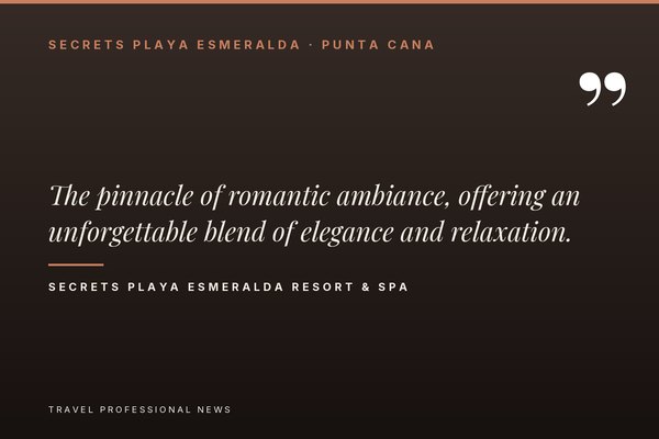 Quote card: Secrets Playa Esmeralda Resort & Spa — the pinnacle of romantic ambiance, offering an unforgettable blend of elegance and relaxation.